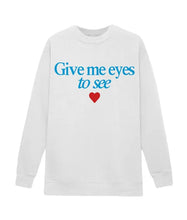 Give Me Eyes To See Sweatshirt Men Women